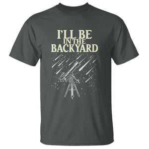 I'll Be In The Backyard T Shirt Funny Astronomy Stargazer TS12 Dark Heather Print Your Wear