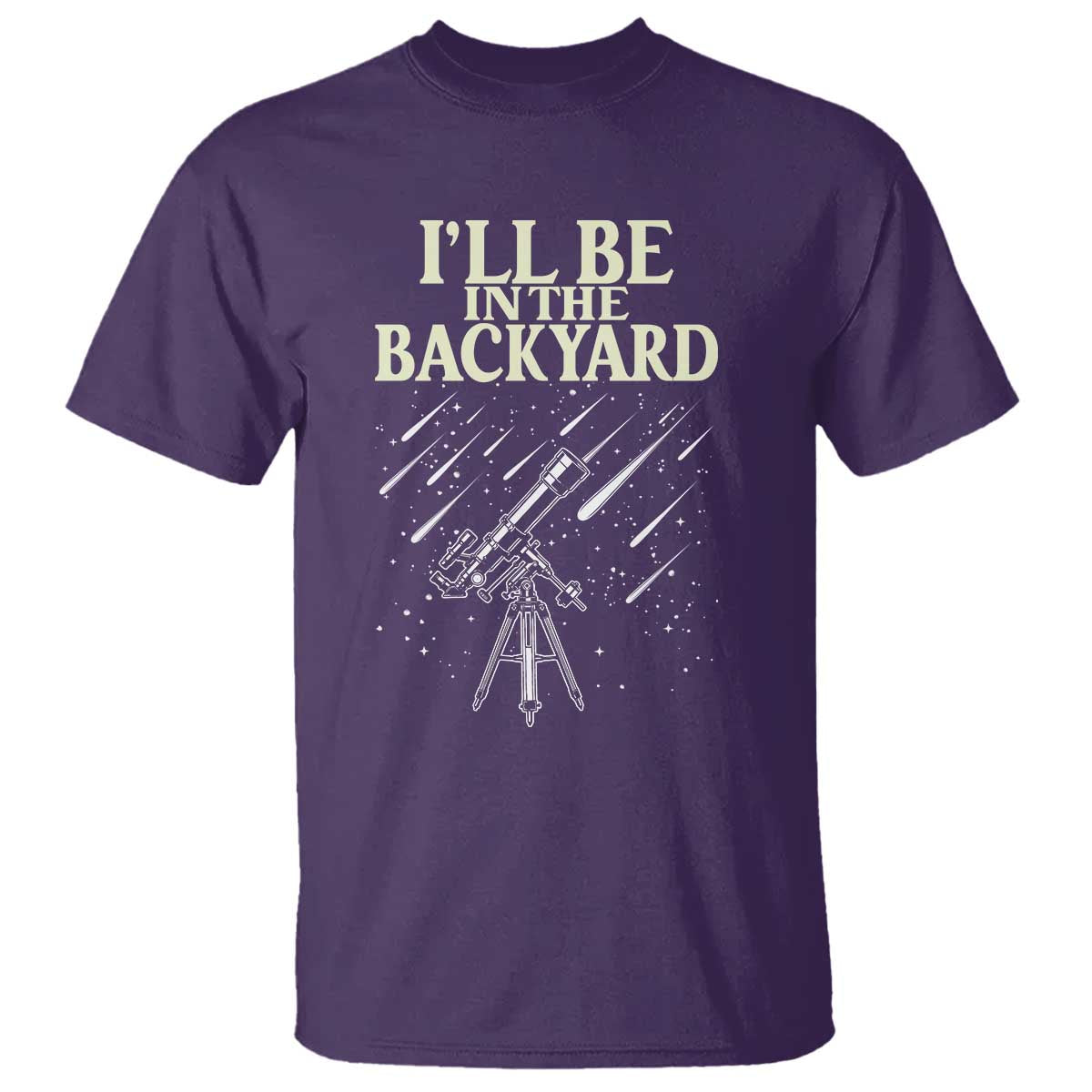 I'll Be In The Backyard T Shirt Funny Astronomy Stargazer TS12 Purple Print Your Wear