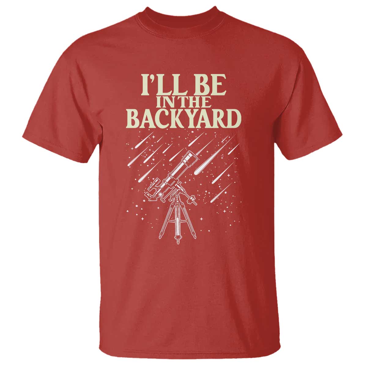 I'll Be In The Backyard T Shirt Funny Astronomy Stargazer TS12 Red Print Your Wear