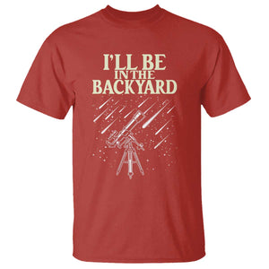I'll Be In The Backyard T Shirt Funny Astronomy Stargazer TS12 Red Print Your Wear