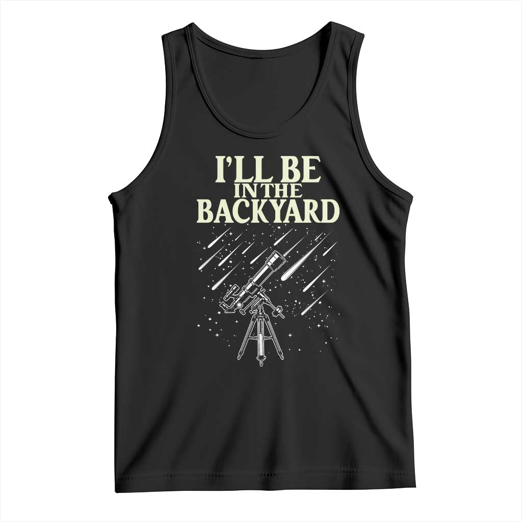 I'll Be In The Backyard Tank Top Funny Astronomy Stargazer TS12 Black Print Your Wear