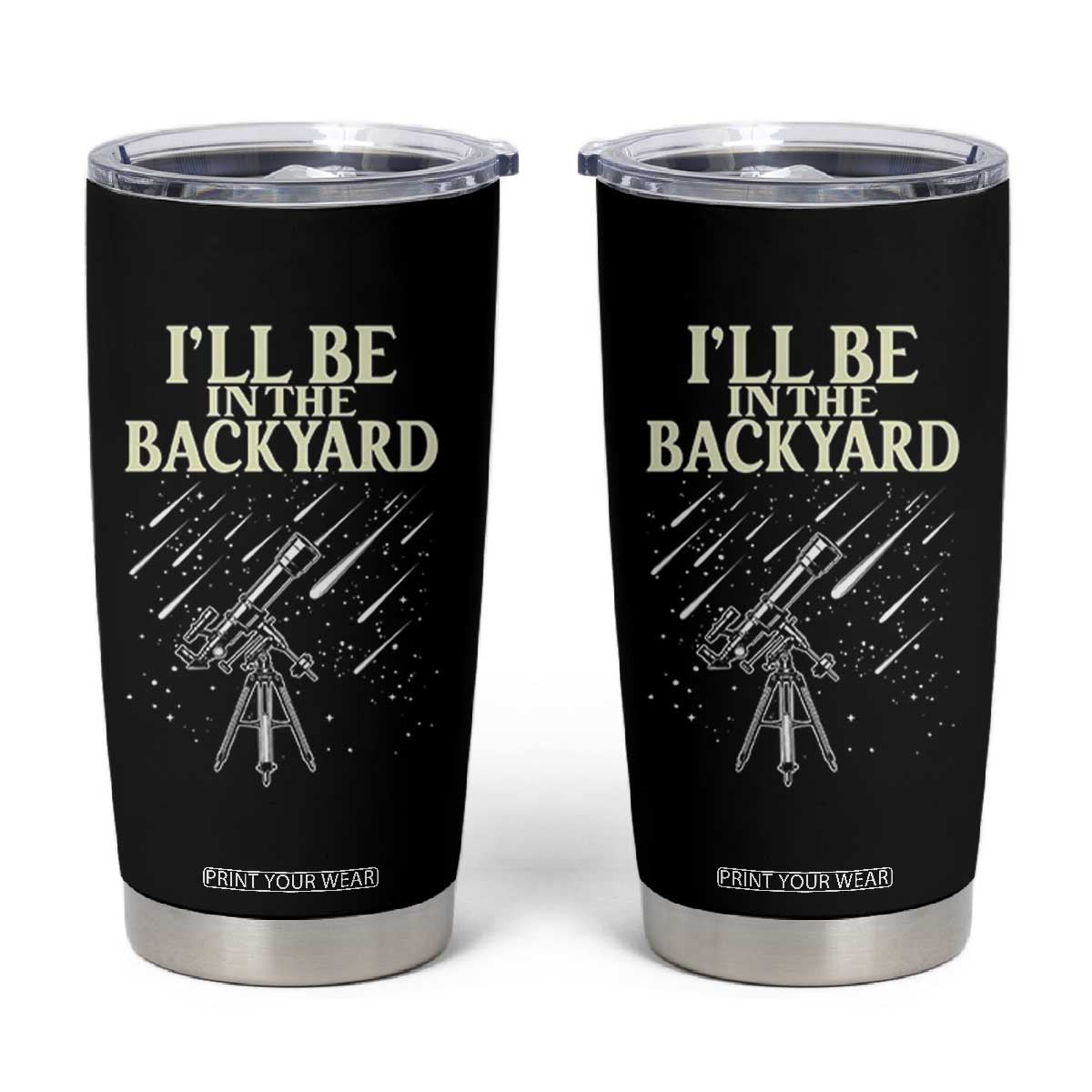 I'll Be In The Backyard Tumbler Cup Funny Astronomy Stargazer TS12 Black Print Your Wear
