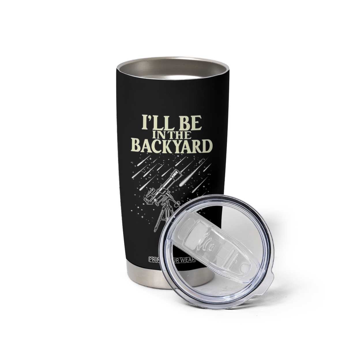 I'll Be In The Backyard Tumbler Cup Funny Astronomy Stargazer TS12 Print Your Wear
