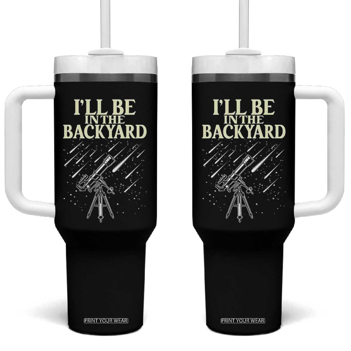 I'll Be In The Backyard Tumbler With Handle Funny Astronomy Stargazer TS12 One Size: 40 oz Black Print Your Wear