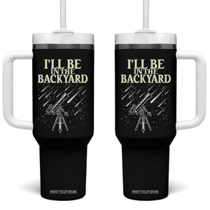 I'll Be In The Backyard Tumbler With Handle Funny Astronomy Stargazer TS12 One Size: 40 oz Black Print Your Wear