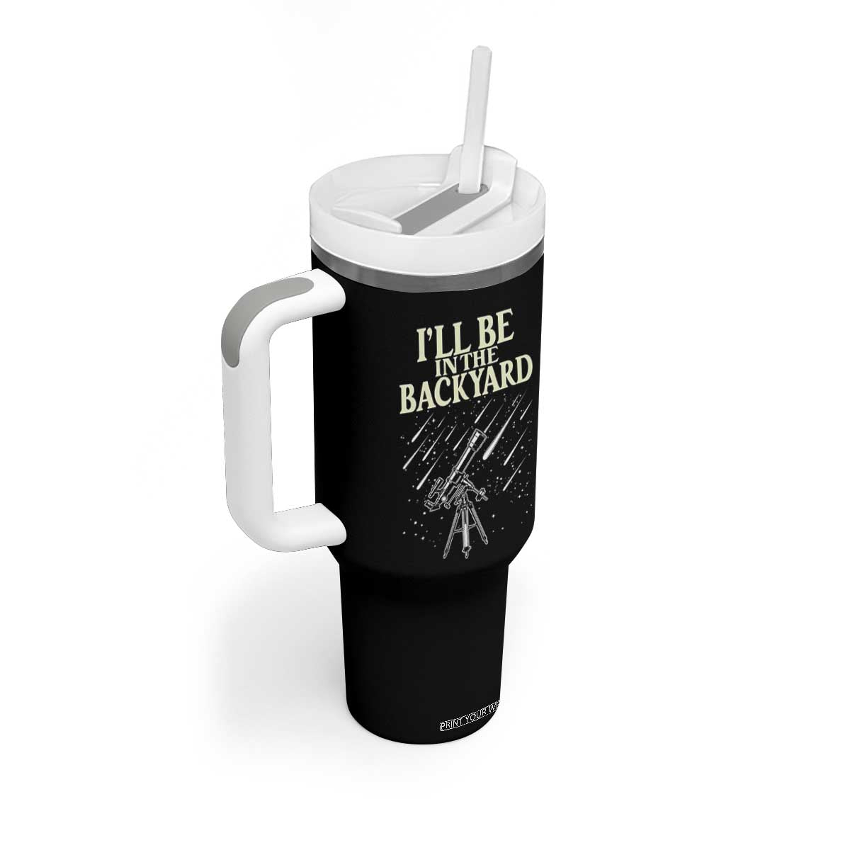 I'll Be In The Backyard Tumbler With Handle Funny Astronomy Stargazer TS12 Print Your Wear
