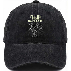 I'll Be In The Backyard Washed Cotton Baseball Cap Funny Astronomy Stargazer TS12 Print Your Wear