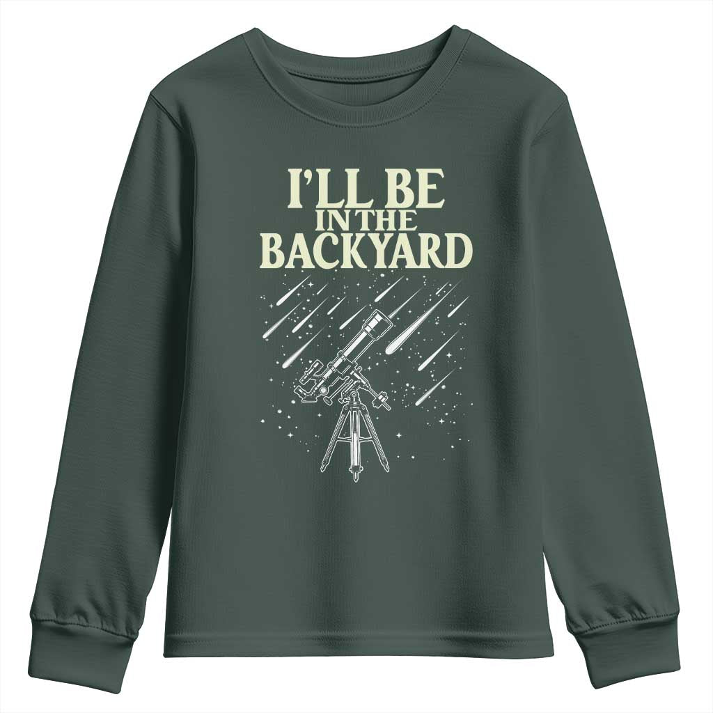 I'll Be In The Backyard Youth Sweatshirt Funny Astronomy Stargazer TS12 Dark Forest Green Print Your Wear