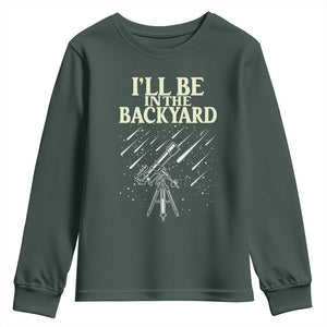I'll Be In The Backyard Youth Sweatshirt Funny Astronomy Stargazer TS12 Dark Forest Green Print Your Wear
