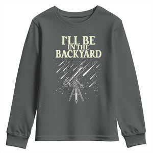 I'll Be In The Backyard Youth Sweatshirt Funny Astronomy Stargazer TS12 Dark Heather Print Your Wear