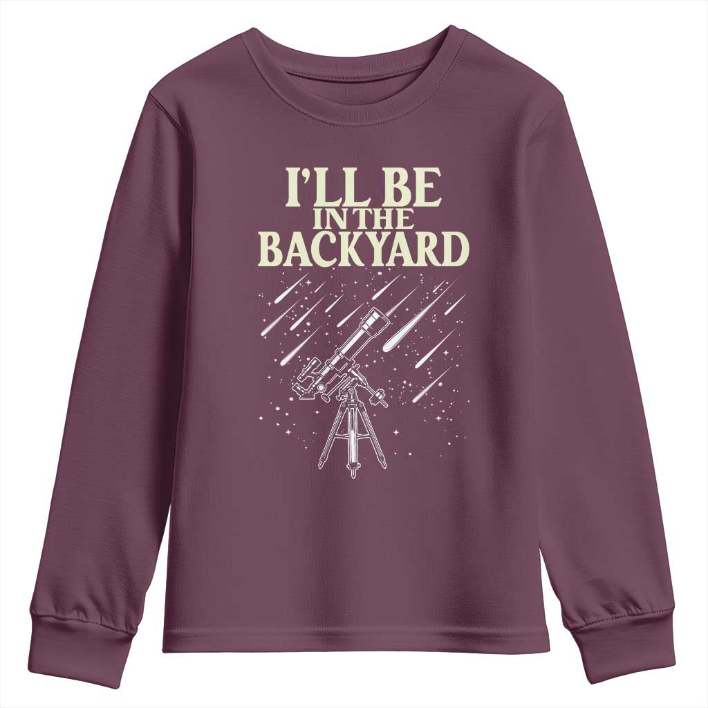 I'll Be In The Backyard Youth Sweatshirt Funny Astronomy Stargazer TS12 Maroon Print Your Wear