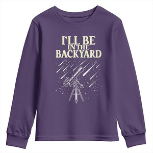 I'll Be In The Backyard Youth Sweatshirt Funny Astronomy Stargazer TS12 Purple Print Your Wear