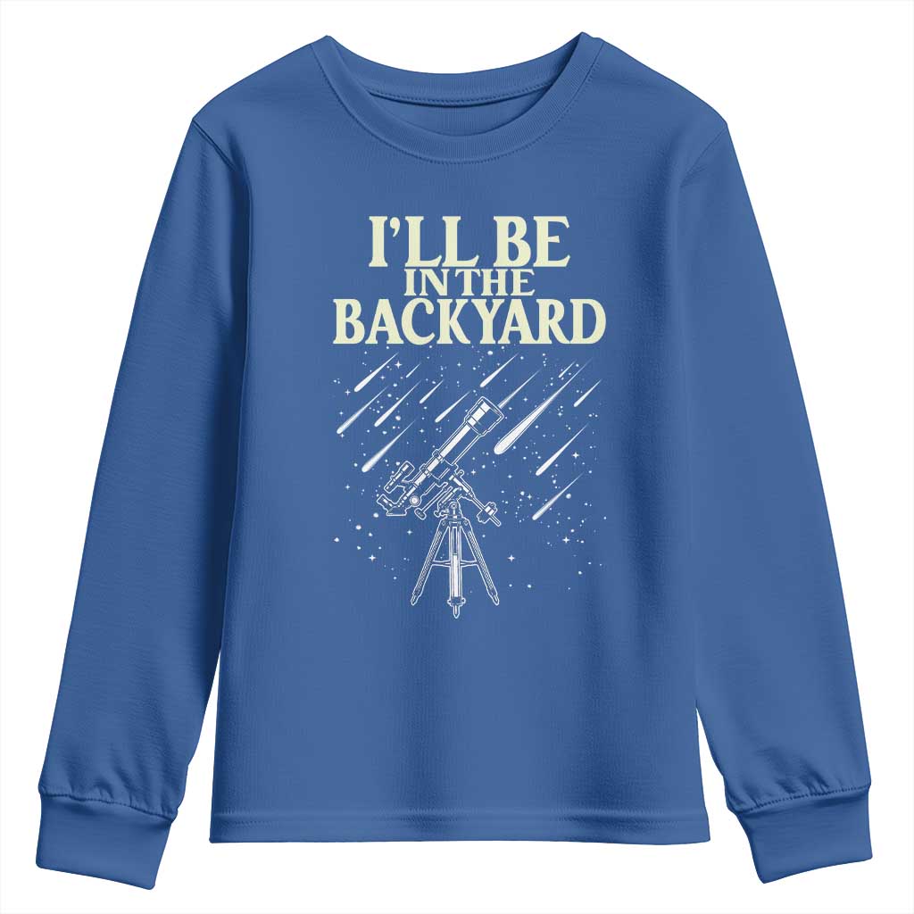I'll Be In The Backyard Youth Sweatshirt Funny Astronomy Stargazer TS12 Royal Blue Print Your Wear