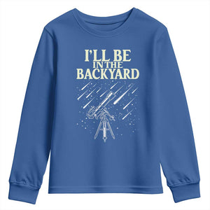 I'll Be In The Backyard Youth Sweatshirt Funny Astronomy Stargazer TS12 Royal Blue Print Your Wear