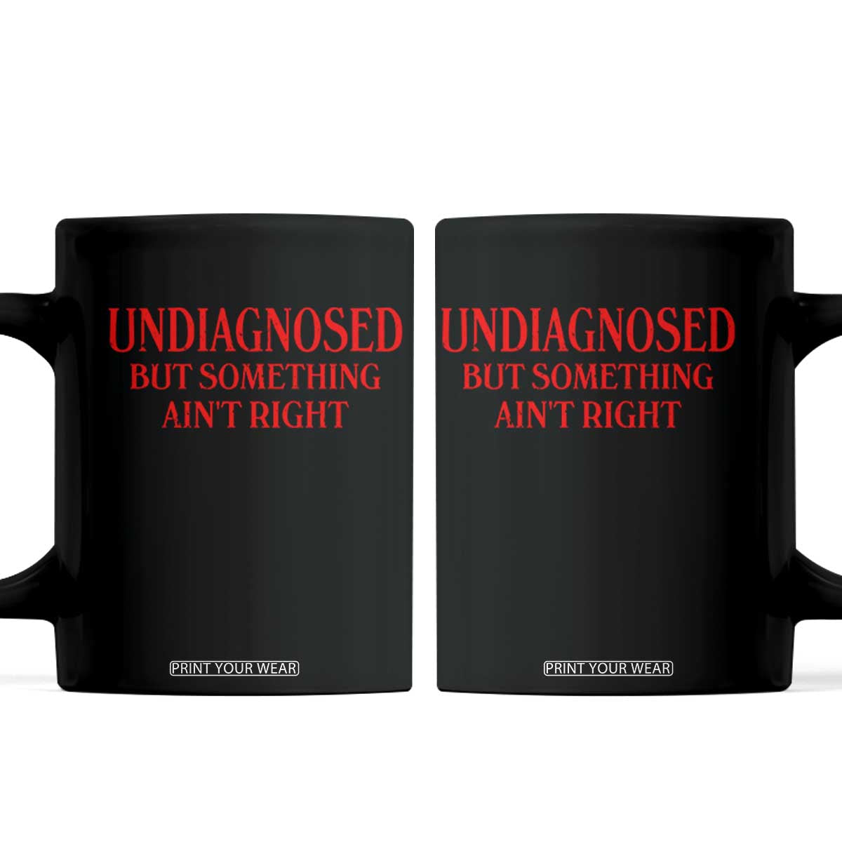 Funny Sarcastic Coffee Mug Undiagnosed But Something Aint Right TS12 Black Print Your Wear