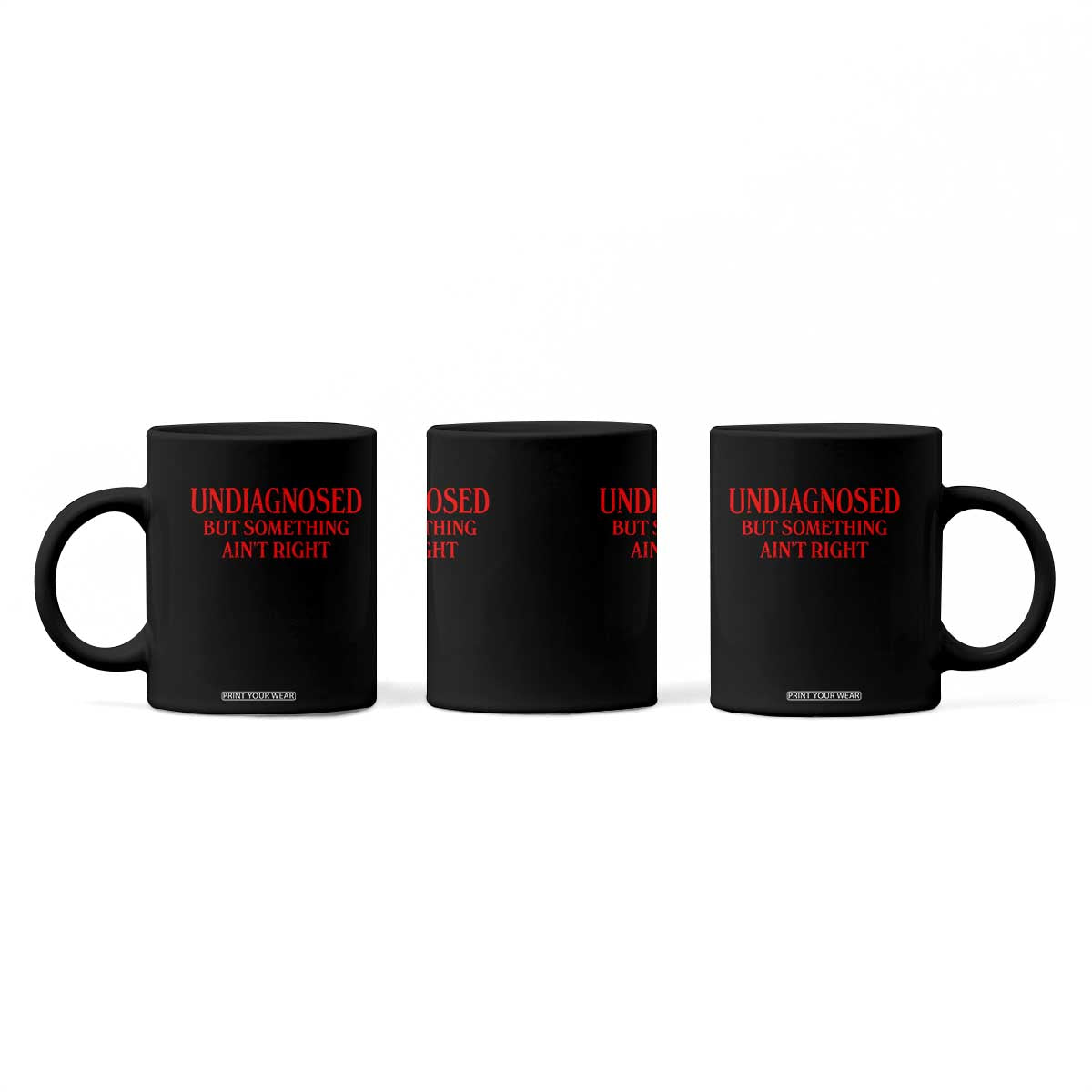 Funny Sarcastic Coffee Mug Undiagnosed But Something Aint Right TS12 Print Your Wear