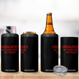 Funny Sarcastic 4 in 1 Can Cooler Tumbler Undiagnosed But Something Aint Right TS12 Print Your Wear
