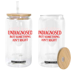 Funny Sarcastic Glass Can Undiagnosed But Something Aint Right TS12 Print Your Wear