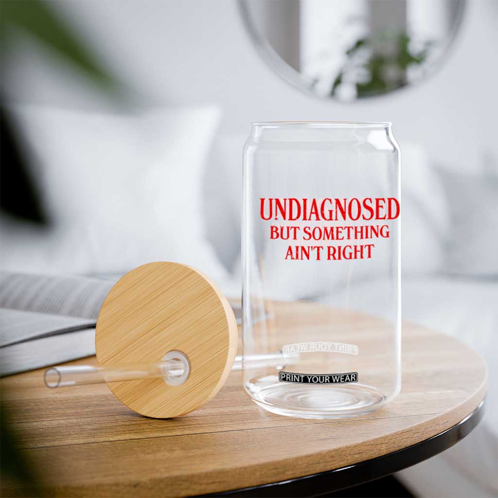 Funny Sarcastic Glass Can Undiagnosed But Something Aint Right TS12 Print Your Wear
