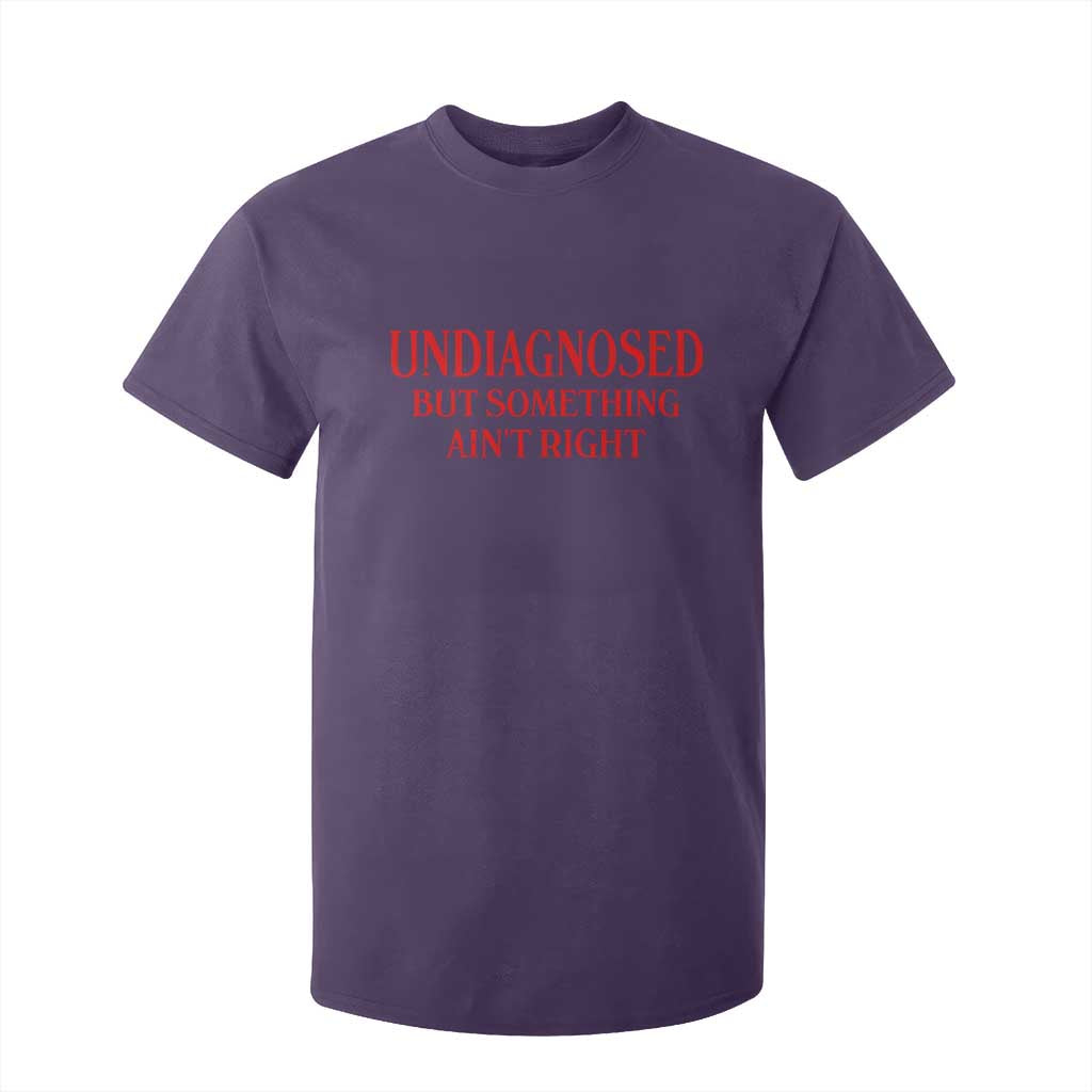 Funny Sarcastic T Shirt For Kid Undiagnosed But Something Aint Right TS12 Purple Print Your Wear
