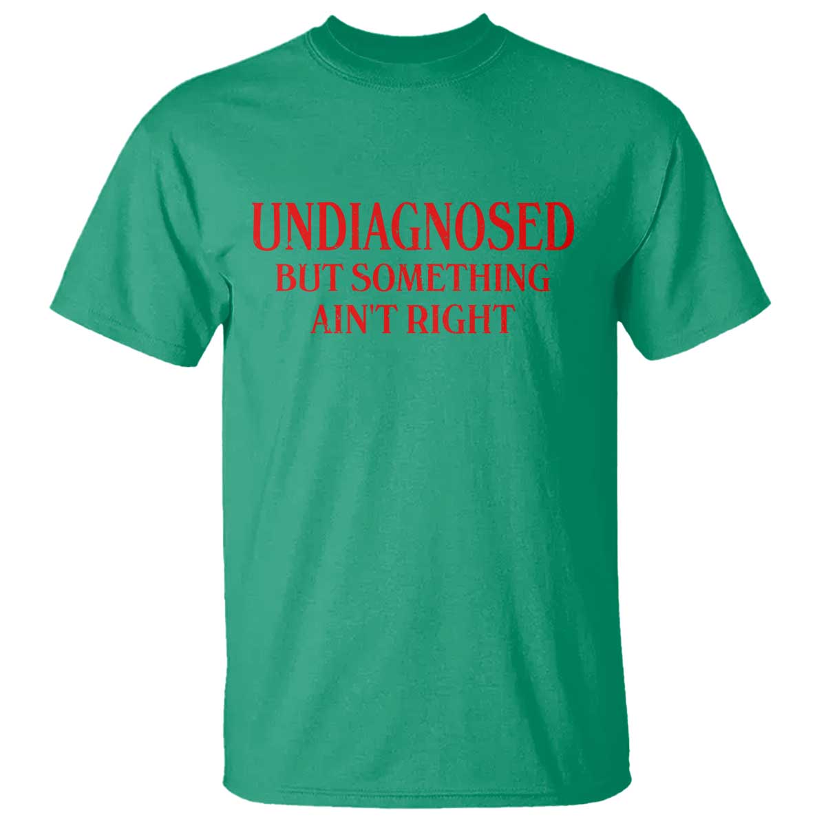 Funny Sarcastic T Shirt Undiagnosed But Something Aint Right TS12 Irish Green Print Your Wear