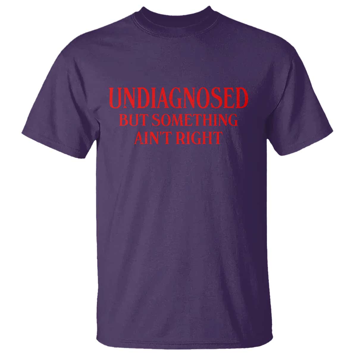 Funny Sarcastic T Shirt Undiagnosed But Something Aint Right TS12 Purple Print Your Wear