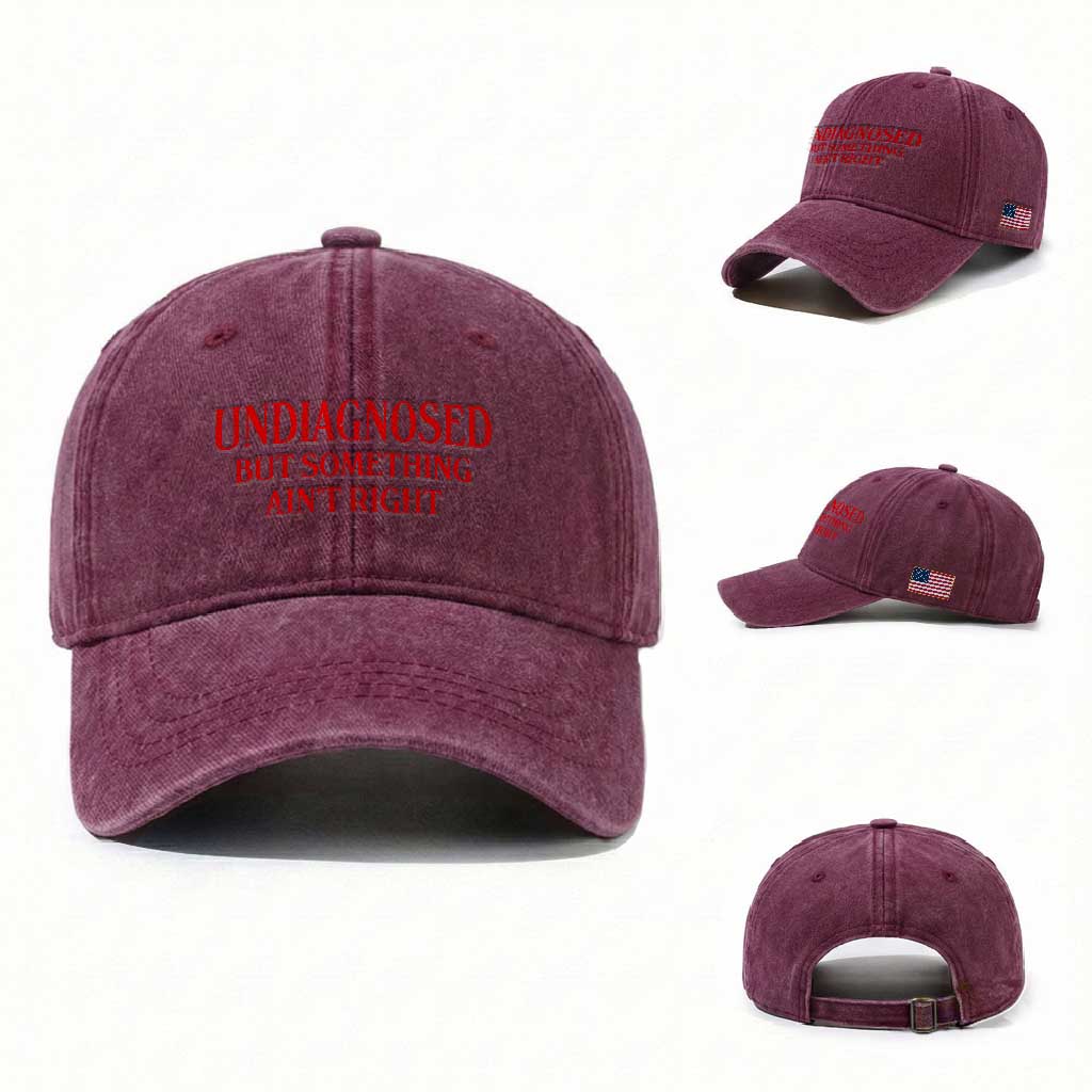 Funny Sarcastic Washed Cotton Baseball Cap Undiagnosed But Something Aint Right TS12 Washed Cap Universal Fit Burgundy Print Your Wear