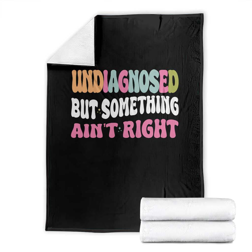 Funny Relatable Saying Throw Blanket Undiagnosed But Something Aint Right TS12 Black Print Your Wear