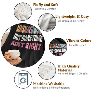 Funny Relatable Saying Throw Blanket Undiagnosed But Something Aint Right TS12 Print Your Wear