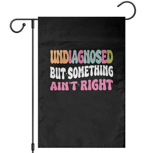 Funny Relatable Saying Garden Flag Undiagnosed But Something Aint Right TS12 Black Print Your Wear