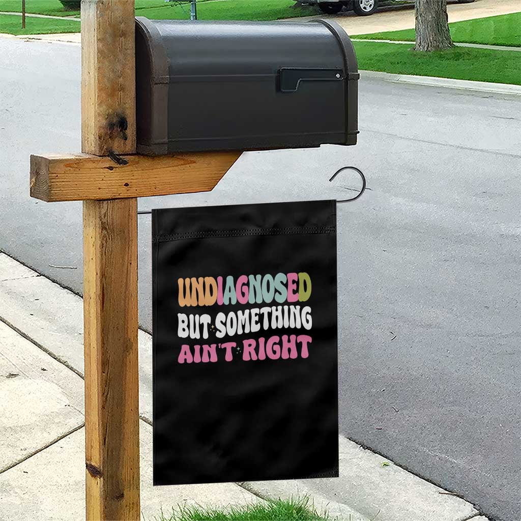 Funny Relatable Saying Garden Flag Undiagnosed But Something Aint Right TS12 Print Your Wear