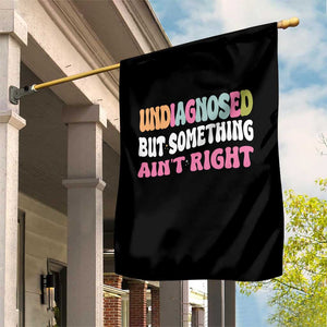 Funny Relatable Saying Garden Flag Undiagnosed But Something Aint Right TS12 Print Your Wear