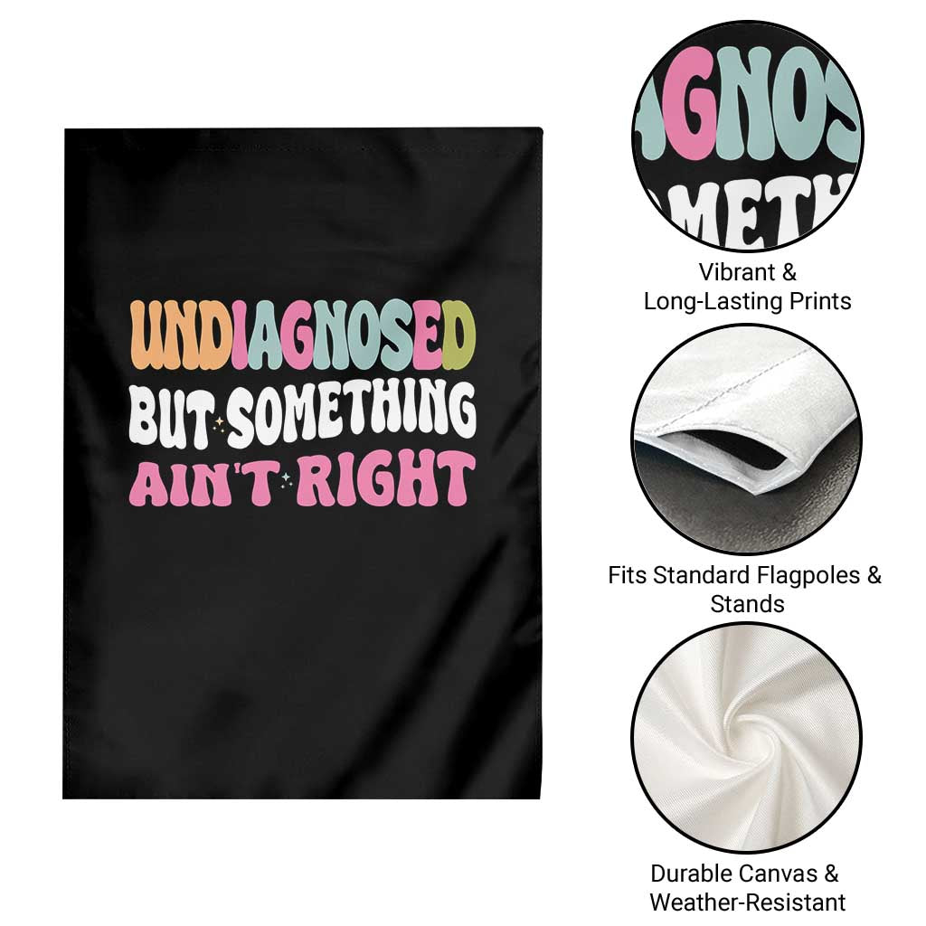 Funny Relatable Saying Garden Flag Undiagnosed But Something Aint Right TS12 Print Your Wear