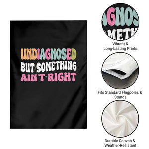 Funny Relatable Saying Garden Flag Undiagnosed But Something Aint Right TS12 Print Your Wear