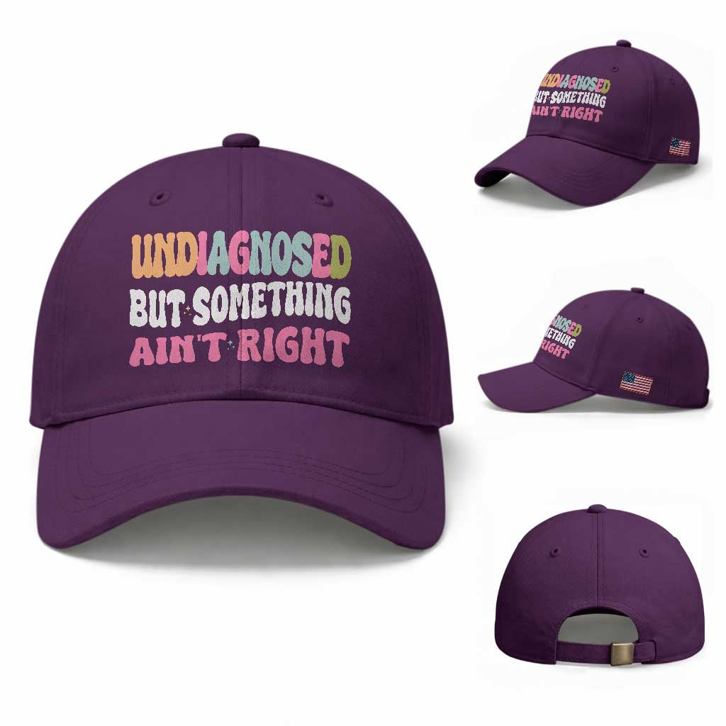 Funny Relatable Saying Baseball Cap Undiagnosed But Something Aint Right TS12 Baseball Cap Universal Fit Purple Print Your Wear