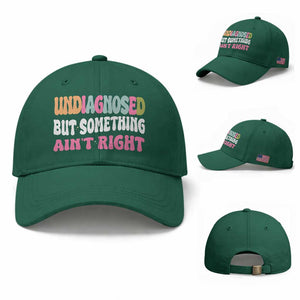 Funny Relatable Saying Baseball Cap Undiagnosed But Something Aint Right TS12 Baseball Cap Universal Fit Irish Green Print Your Wear