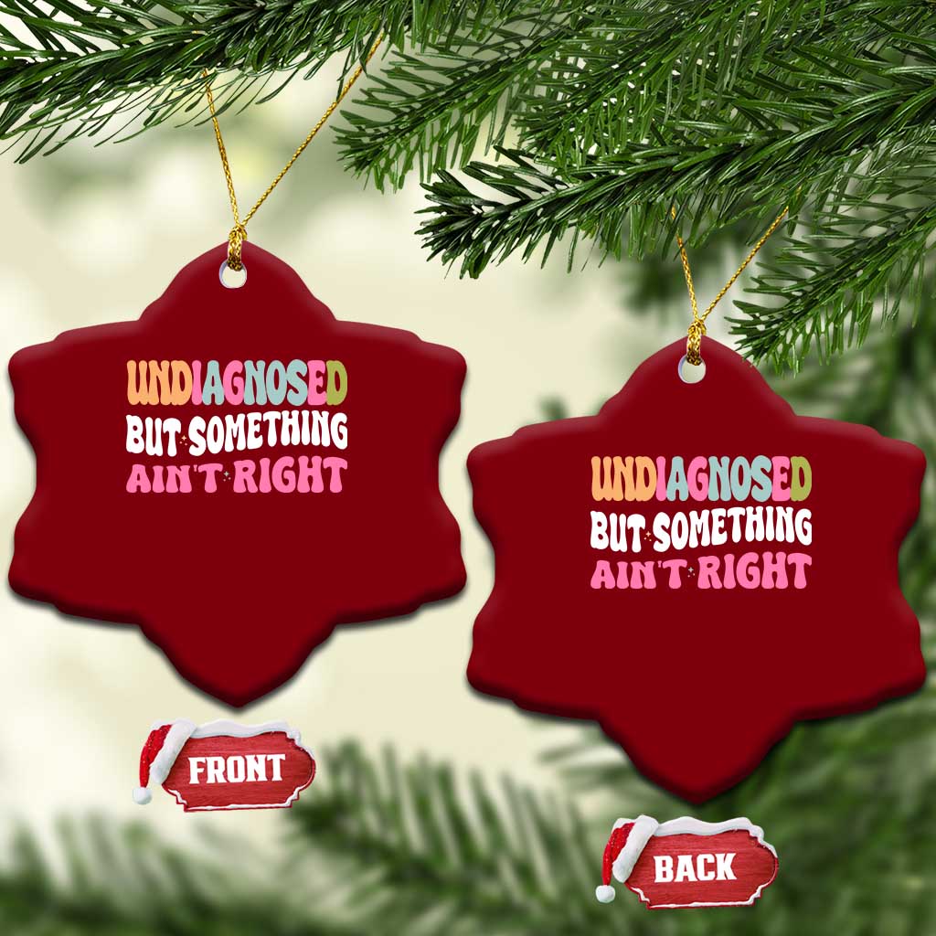 Funny Relatable Saying Ceramic Ornament Undiagnosed But Something Aint Right TS12 Print Your Wear