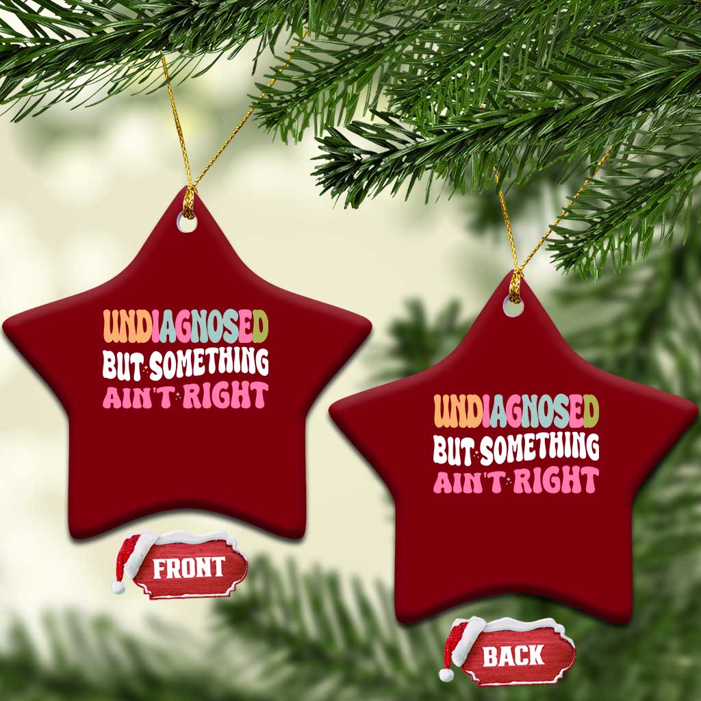 Funny Relatable Saying Ceramic Ornament Undiagnosed But Something Aint Right TS12 Print Your Wear