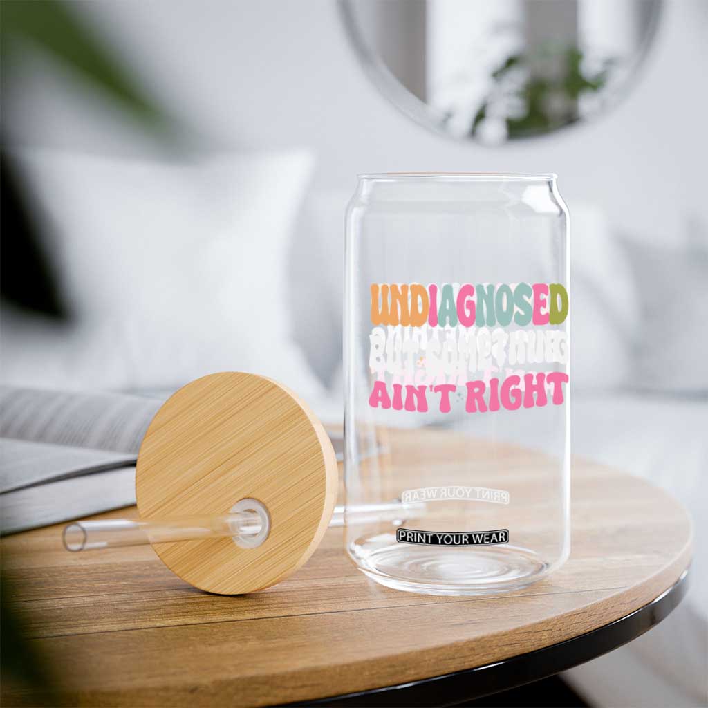 Funny Relatable Saying Glass Can Undiagnosed But Something Aint Right TS12 Print Your Wear