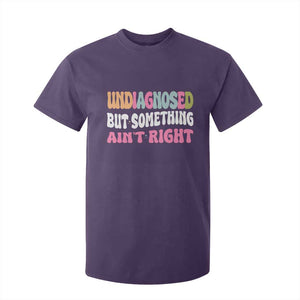 Funny Relatable Saying T Shirt For Kid Undiagnosed But Something Aint Right TS12 Purple Print Your Wear
