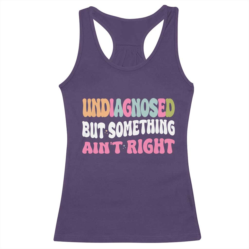 Funny Relatable Saying Racerback Tank Top Undiagnosed But Something Aint Right TS12 Purple Print Your Wear