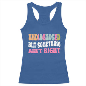 Funny Relatable Saying Racerback Tank Top Undiagnosed But Something Aint Right TS12 Royal Blue Print Your Wear