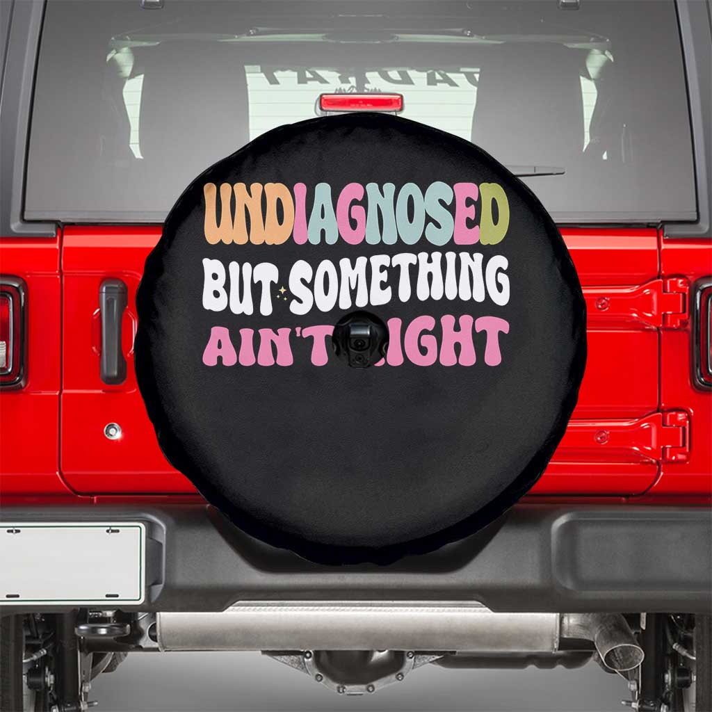 Funny Relatable Saying Spare Tire Cover Undiagnosed But Something Aint Right TS12 Black Print Your Wear