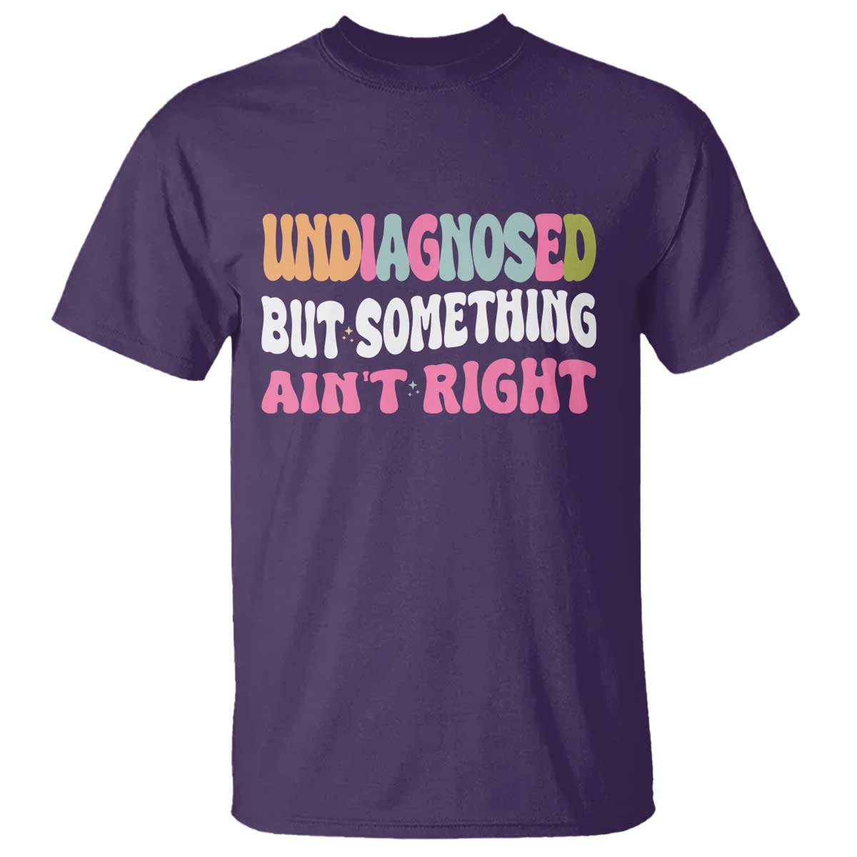 Funny Relatable Saying T Shirt Undiagnosed But Something Aint Right TS12 Purple Print Your Wear