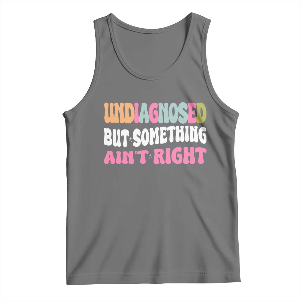 Funny Relatable Saying Tank Top Undiagnosed But Something Aint Right TS12 Black Heather Print Your Wear