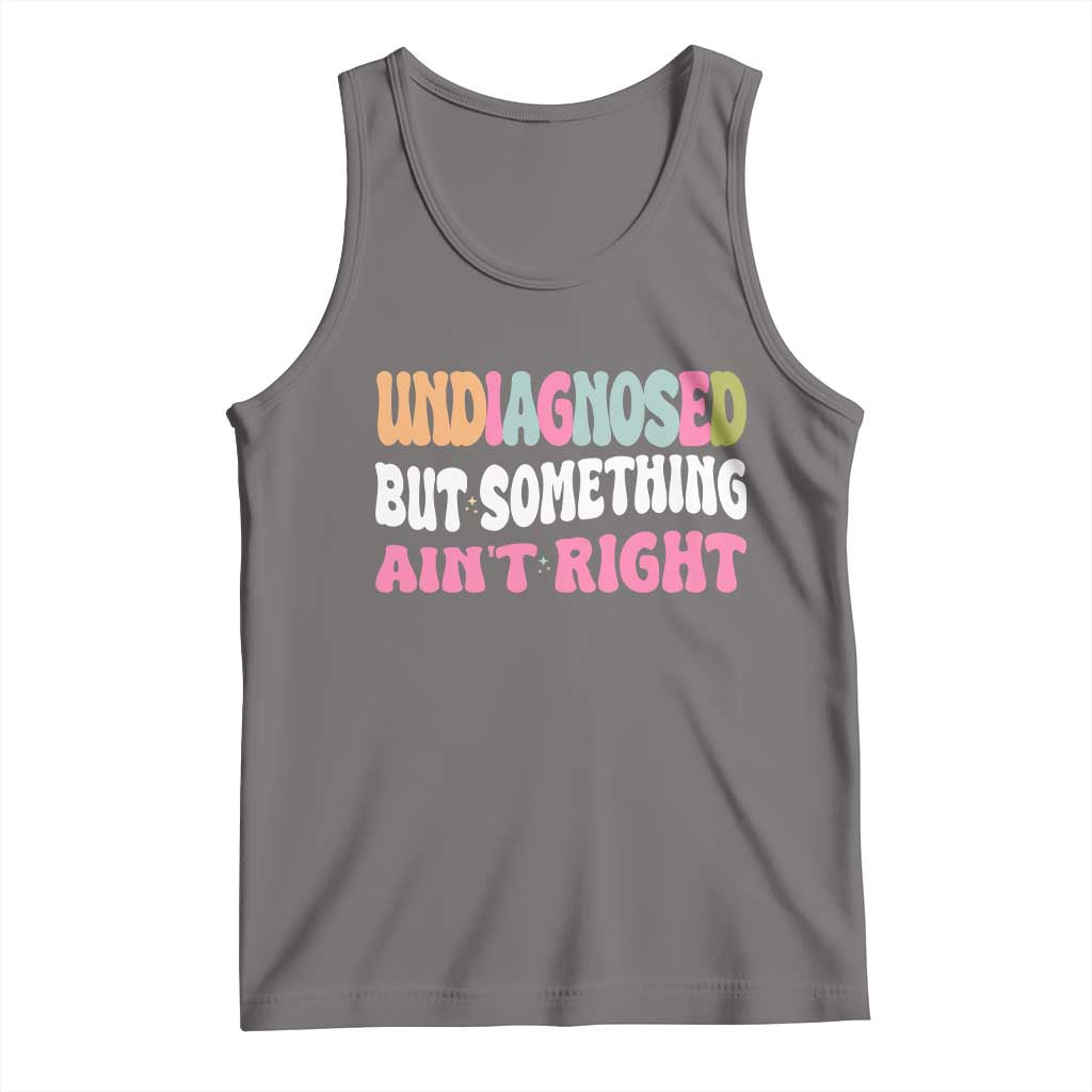Funny Relatable Saying Tank Top Undiagnosed But Something Aint Right TS12 Deep Heather Print Your Wear