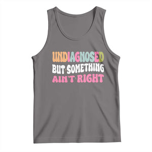 Funny Relatable Saying Tank Top Undiagnosed But Something Aint Right TS12 Deep Heather Print Your Wear