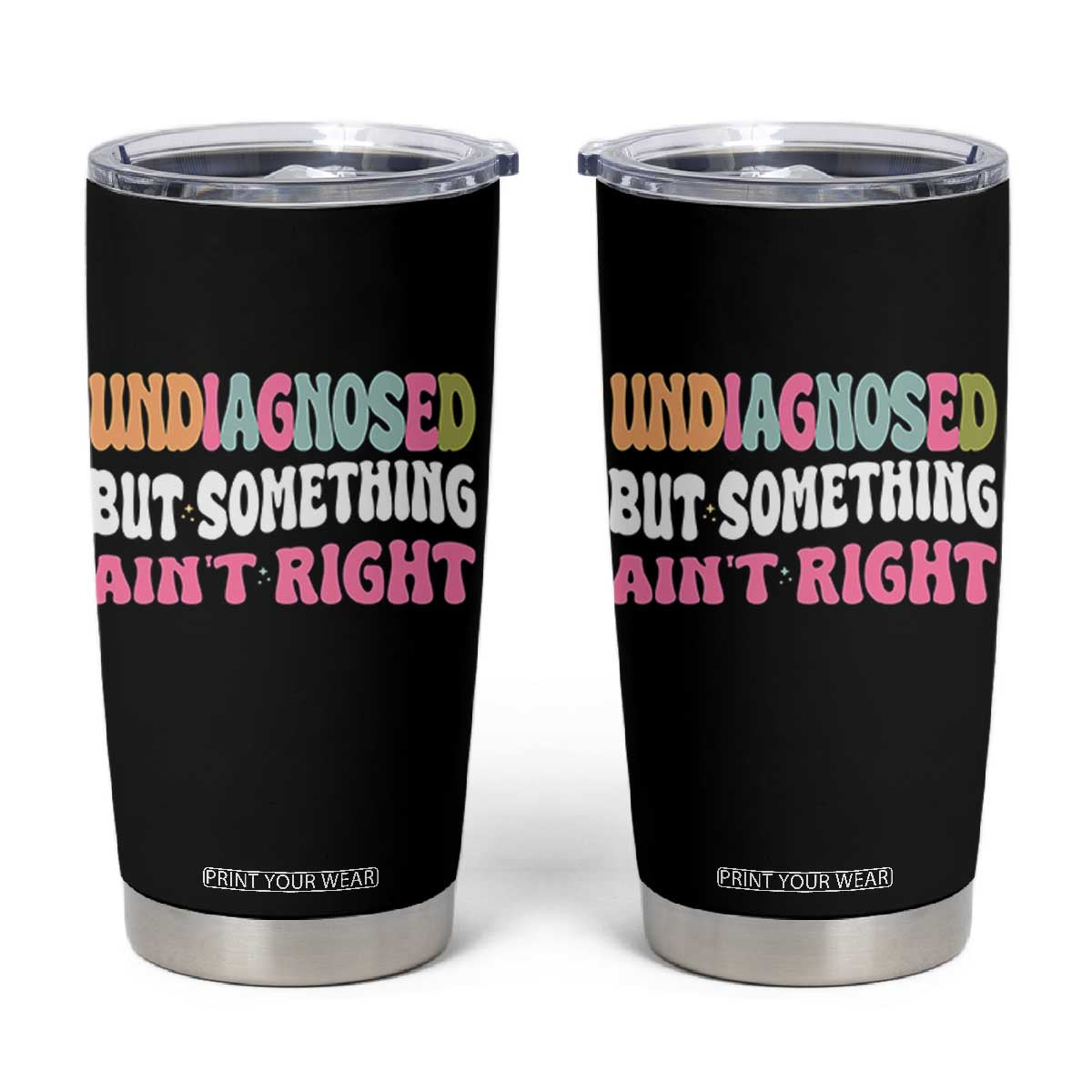 Funny Relatable Saying Tumbler Cup Undiagnosed But Something Aint Right TS12 Black Print Your Wear