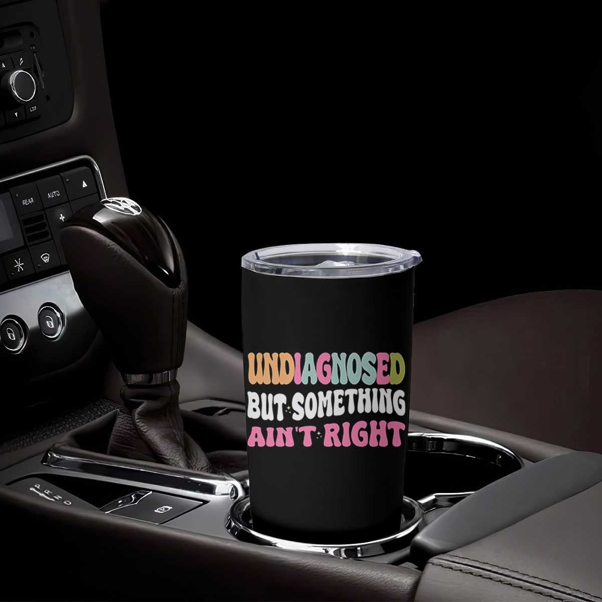 Funny Relatable Saying Tumbler Cup Undiagnosed But Something Aint Right TS12 Print Your Wear