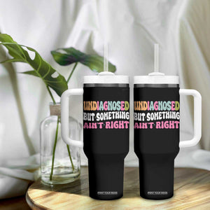 Funny Relatable Saying Tumbler With Handle Undiagnosed But Something Aint Right TS12 Print Your Wear